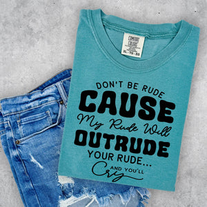 Don't Be Rude~ Graphic Tee OR Sweatshirt